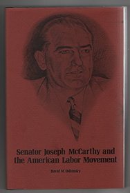 Senator Joseph McCarthy and the American Labor Movement