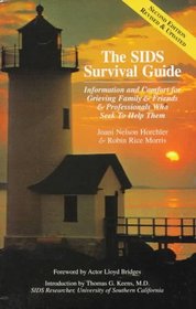 The SIDS Survival Guide: Information and Comfort for Grieving Family and Friends and Professionals Who Seek to Help Them