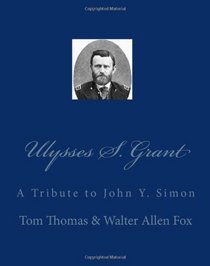Ulysses S. Grant: A Tribute to John Y. Simon (Volume 1)