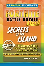 Fortnite Battle Royale Hacks: Secrets of the Island: The Unoffical Guide to Tips and Tricks That Other Guides Won't Teach You