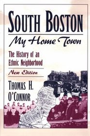 South Boston: My Home Town : The History of an Ethnic Neighborhood
