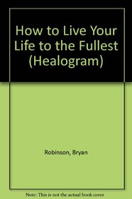 How to Live Your Life to the Fullest (Healogram)