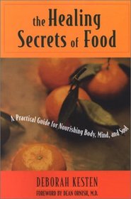 The Healing Secrets of Food: A Practical Guide for Nourishing Body, Mind, and Soul