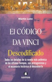 El codigo da Vinci descodificado : Todos los detalles de la novela mas polemica de los ultimos tiempos, sus protagonistas y el escenario historico al descubierto