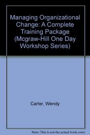 The McGraw-Hill One Day Workshop: Managing Organizational Change (McGraw-Hill Training Series)