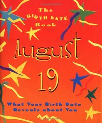 The Birth Date Book August 19: What Your Birthday Reveals About You (Birth Date Books)