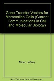 Gene Transfer Vectors for Mammalian Cells (Current Communications in Cell and Molecular Biology)