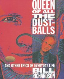 Queen of All the Dustballs: And Other Epics of Everyday Life