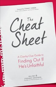 The Cheat Sheet: A Clue-by-Clue Guide to Finding Out If He's Unfaithful