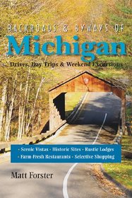 Backroads & Byways of Michigan: Drives, Day Trips & Weekend Excursions (Second Edition)  (Backroads & Byways)