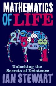 Mathematics of Life: Unlocking the Secrets of Existence. Ian Stewart