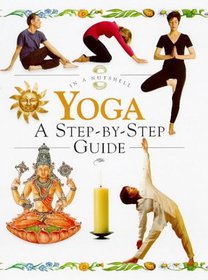 Yoga: A Step-By-Step Guide (In a Nutshell Series)