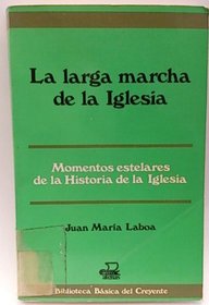 La larga marcha de la Iglesia (Biblioteca basica del creyente) (Spanish Edition)