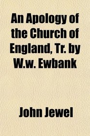 An Apology of the Church of England, Tr. by W.w. Ewbank