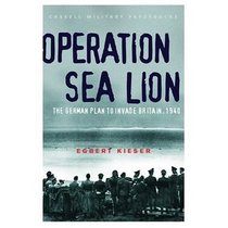 Cassell Military Classics: Operation Sea Lion: The German Plan To Invade Britain, 1940