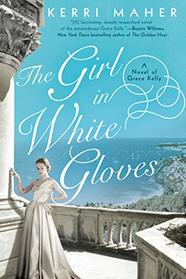 The Girl in White Gloves: A Novel of Grace Kelly