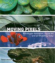 Moving Pixels: Blockbuster Animation, Digital Art and 3D Modelling Today