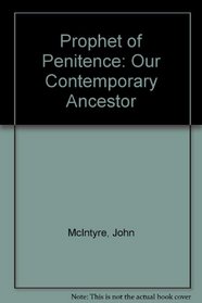 Prophet of penitence: our contemporary ancestor