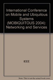 Mobiquitous 2004: Proceedings of Mobiquitous 2004 the First Annual International Conference on Mobile and Ubiquitous Systems: Networking