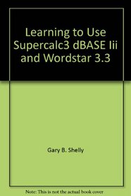 Ltu SuperCALC 3, dBASE III, WordStar (Shelly and Cashman Series)