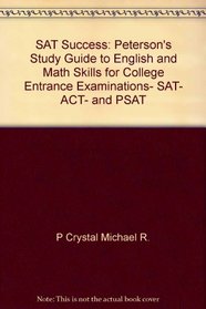 SAT success: Peterson's study guide to English and math skills for college entrance examinations, SAT, ACT, and PSAT