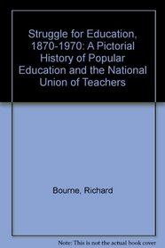 Struggle for Education, 1870-1970: A Pictorial History of Popular Education and the National Union of Teachers