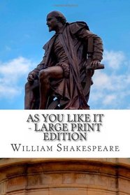 As You Like It - Large Print Edition: A Play