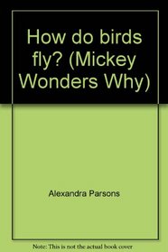 How do birds fly? (Mickey wonders why)