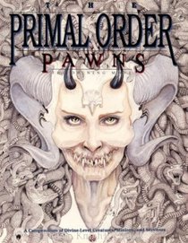 The Primal Order Pawns: The Opening Move (A Compendium of Divine-Level Creatures, Minions, and Servitors)