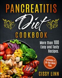 Pancreatitis Diet Cookbook: More than 100 Easy and Tasty Recipes. Includes a 30-Day Meal Plan