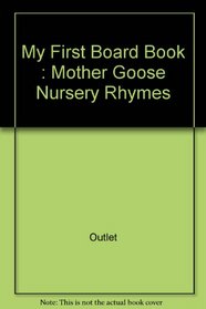 My First Board Book: Mother Goose Nursery Rhymes