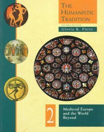 The Humanistic Tradition: Medieval Europe and the World Beyond (Humanistic Tradition)