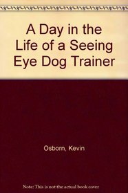 A Day in the Life of a Seeing Eye Dog Trainer