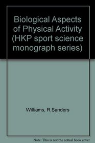 Biological Effects of Physical Activity (Hkp Sport Science Monograph Series, Vol 2)