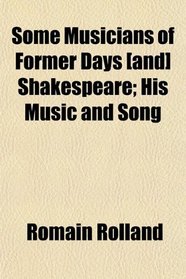 Some Musicians of Former Days [and] Shakespeare; His Music and Song