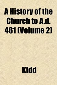 A History of the Church to A.d. 461 (Volume 2)