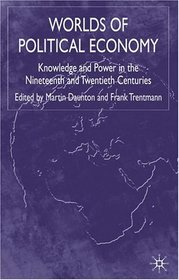 Worlds of Political Economy: Knowledge and Power in the Nineteenth and Twentieth Centuries