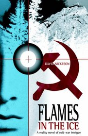 Flames In The Ice: A True Story Of Cold-war Intrigue