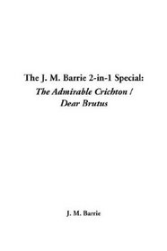 The J. M. Barrie 2-In-1 Special: The Admirable Crichton / Dear Brutus