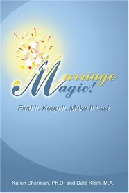 MARRIAGE MAGIC!: Find It, Keep It, Make It Last!
