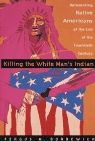 Killing the White Man's Indian: Reinventing Native Americans at the End of the Twentieth Century