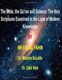 The Bible, the Qu'ran and Science: The Holy Scriptures Examined in the Light of Modern Knowledge