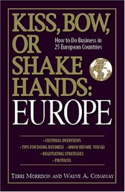 Kiss, Bow, or Shake Hands: Europe: How to Do Business in 25 European Countries (Kiss, Bow, or Shake Hands)