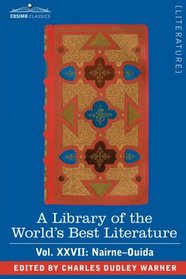 A Library of the World's Best Literature - Ancient and Modern - Vol.XXVII (forty-five volumes); Nairne-Ouida