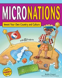 MICRONATIONS: Invent Your Own Country and Culture with 25 Projects (Build It Yourself)