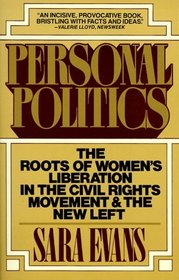 Personal Politics : The Roots of Women's Liberation in the Civil Rights Movement  the New Left