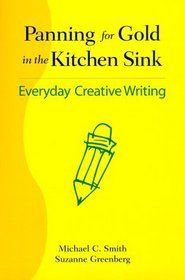 Panning for Gold in the Kitchen Sink : Everyday Creative Writing