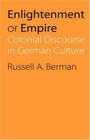 Enlightenment or Empire: Colonial Discourse in German Culture (Modern German Culture and Literature)