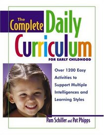 The Complete Daily Curriculum for Early Childhood : Over 1200 Easy Activities to Support Multiple Intelligences and Learning Styles