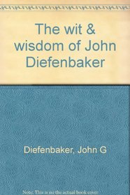The wit & wisdom of John Diefenbaker